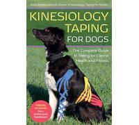 Kinesiology Taping for Dogs: The Complete Guide to Taping for Canine Health and Fitness
