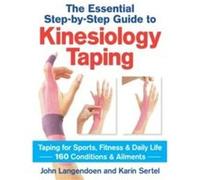 Kinesiology Taping: The Essential Step-by-Step Guide: Taping for Sports, Fitness & Daily Life: 160 Conditions & Ailments