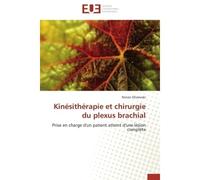 Kinésithérapie et chirurgie du plexus brachial Prise en charge d'un patient atteint d'une lésion complète - Ronan Olszewski - Universitaires Europeennes - broché - Etude
