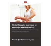 Kinésithérapie, exercices et méthodes thérapeutiques: Une révision et une mise à jour objectives à utiliser en vec des étudiants des filières de santé