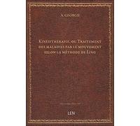Kinésithérapie, ou Traitement des maladies par le mouvement selon la méthode de Ling, par A. Georgii