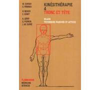 Kinésithérapie - Tome 4 : Tronc et tête - Bilans, techniques passives et actives - Henri Neiger - Medecine Science Publications - Livre