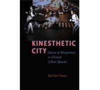 Kinesthetic City by Kwan SanSan Assistant Professor of Dance Assistant Professor of Dance University of California Berkeley Berkeley CA USA Paperback Book Kwan SanSan Assistant Professor of Dance Assi