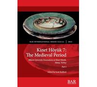 Kinet Höyük 7: The Medieval Period, Part i: Bilkent University Excavations at Kinet Höyük, Hatay, Turkey