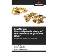 Kinetic and thermodynamic study of the recovery of gold and silver: Gold and silver recovery from sulfide ores