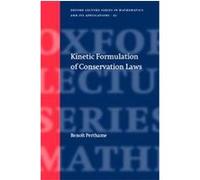 Kinetic Formulation of Conservation Laws, Oxford Lecture Series in Mathematics and Its Applications Benoit Perthame (Auteur)