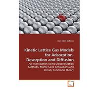 Kinetic Lattice Gas Models For Adsorption, Desorption And Diffusion: An Investigation Using Diagonalization Methods, Monte Carlo Simulations And Density Functional Theory