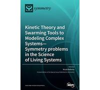 Kinetic Theory And Swarming Tools To Modeling Complex Systems-Symmetry Problems In The Science Of Living Systems