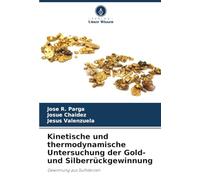 Kinetische und thermodynamische Untersuchung der Gold- und Silberrückgewinnung: Gewinnung aus Sulfiderzen