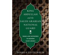 King Abdullah and the Saudi Arabian National Guard Tribes and Networks in Modern Saudi Arabia - Joshua Teitelbaum - Stanford University Press - ebook (ePub) - Livre