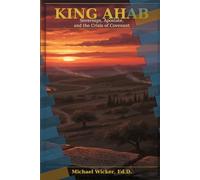 King Ahab: Sovereign, Apostate, and the Crisis of Covenant