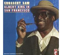 King, Albert - Crosscut Saw / In San Francisco