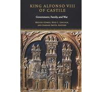 King Alfonso VIII of Castile: Government, Family, and War