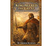 King Alfred the Great: A Story of Resilience for Kids