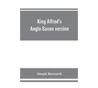King Alfred's Anglo-Saxon Version Of The Compendious History Of The World By Orosius. Containing,--Facsimile Specimens Of The Lauderdale And Cotton Mss., A Preface Describing These Mss., Etc., An Intr