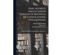 King Alfreds Anglosaxon Version Of Boethius De Consolatione Philosophiae With A Literal English Translation Notes And Glossary - 524 Boethius d. - Creativ 524 Boethius d.524 Boethius d. (Auteur)
