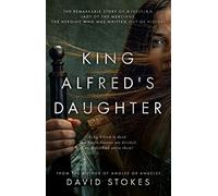 King Alfred's Daughter: The remarkable story of Æthelflæd, Lady of the Mercians, the heroine who was written out of history
