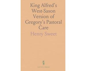 King Alfred's West-Saxon Version of Gregory's Pastoral Care: With an English Translation, the Latin Text, Notes, and an Introduction