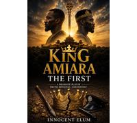 King Amiara The First: A Dramatic Play Of Truth, Betrayal, And Destiny