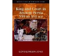 King and Court in Ancient Persia 559 to 331 BCE - [Version Originale] Lloyd Llewellyn - Jones (Auteur)