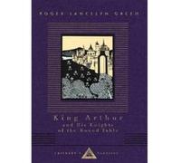King Arthur and His Knights of the Round Table, Everyman's Library Children's Classics Series Roger Lancelyn Green, Thomas Malory (Auteur)