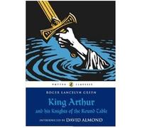 King arthur and his knights of the round table (puffin classics relaunch)