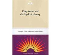 King Arthur and the Myth of History Laurie A. Finke, Martin B. Shichtman (Auteur)