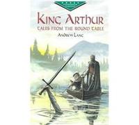 King Arthur, Dover Evergreen Classics Andrew Lang (Auteur)
