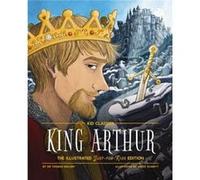 King Arthur - Kid Classics: The Illustrated Just-for-Kids Edition