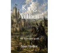 King Arthur: The illustrated guide