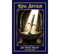 KING ARTHUR: The Legend of Camelot and the Knights of the Round Table