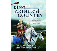 King Arthur's Country: One Land, Two Kings and Two Centuries That Changed Britain Forever