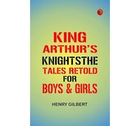 King Arthur's KnightsThe Tales Retold for Boys & Girls
