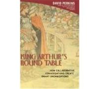 King Arthur's Round Table: How Collaborative Conversations Create Smart Organizations Perkins, David (Auteur)
