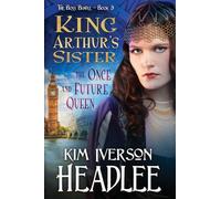 King Arthur's Sister: The Once and Future Queen