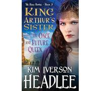 King Arthur's Sister: The Once and Future Queen