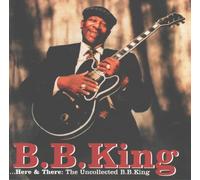 King, B.B. - Here & There-The Uncollected B