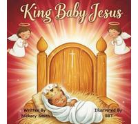 King Baby Jesus: A Christmas Story About Love, Hope, and the Birth of Jesus Christ