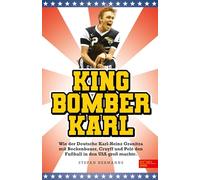 King Bomber Karl: Wie der Deutsche Karl-Heinz Granitza mit Beckenbauer, Cruyff und Pelé den Fußball in den USA groß machte