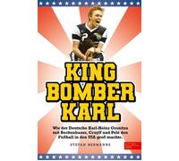 King Bomber Karl Wie der Deutsche Karl-Heinz Granitza mit Beckenbauer, Cruyff und Pelé den Fußball in den USA groß machte - Karl-Heinz Granitza - Edel Sports - ein Verlag der Edel Verlagsgruppe - eboo