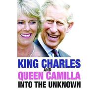 King Charles And Queen Camilla: Into The Unknown