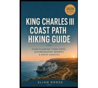 King Charles III Coast Path Hiking Guide: Stage Planning, Town Stops, Accommodation, Resupply & Route Logistics