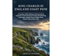 KING CHARLES III ENGLAND COAST PATH: A Complete 2026 Walking & Hiking Guide to England’s Coastal Adventure Explore Breathtaking Landscapes, Seaside Towns, Hidden Gems, Historic Sites & Scenic Trails