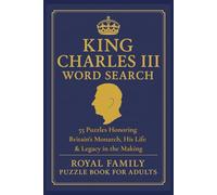 King Charles III Word Search: 55 Puzzles Honoring Britain's Monarch, His Life & Legacy in the Making | Royal Family Puzzle Books for Adults | 6x9 inches, 110 pages