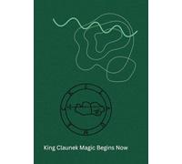 King Claunek Magic Begins Now: My diary of everyday miracles to create the life I desire