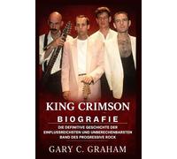 King Crimson Biografie: Die definitive Geschichte der einflussreichsten und unberechenbarsten Band des Progressive Rock