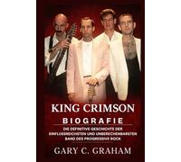 King Crimson Biografie: Die definitive Geschichte der einflussreichsten und unberechenbarsten Band des Progressive Rock