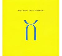 King Crimson - Three Of A Perfect Pair