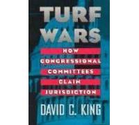 King, D: Turf Wars - How Congressional Committees Claim Juri
