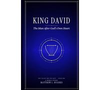 King David: The Man After God’s Own Heart